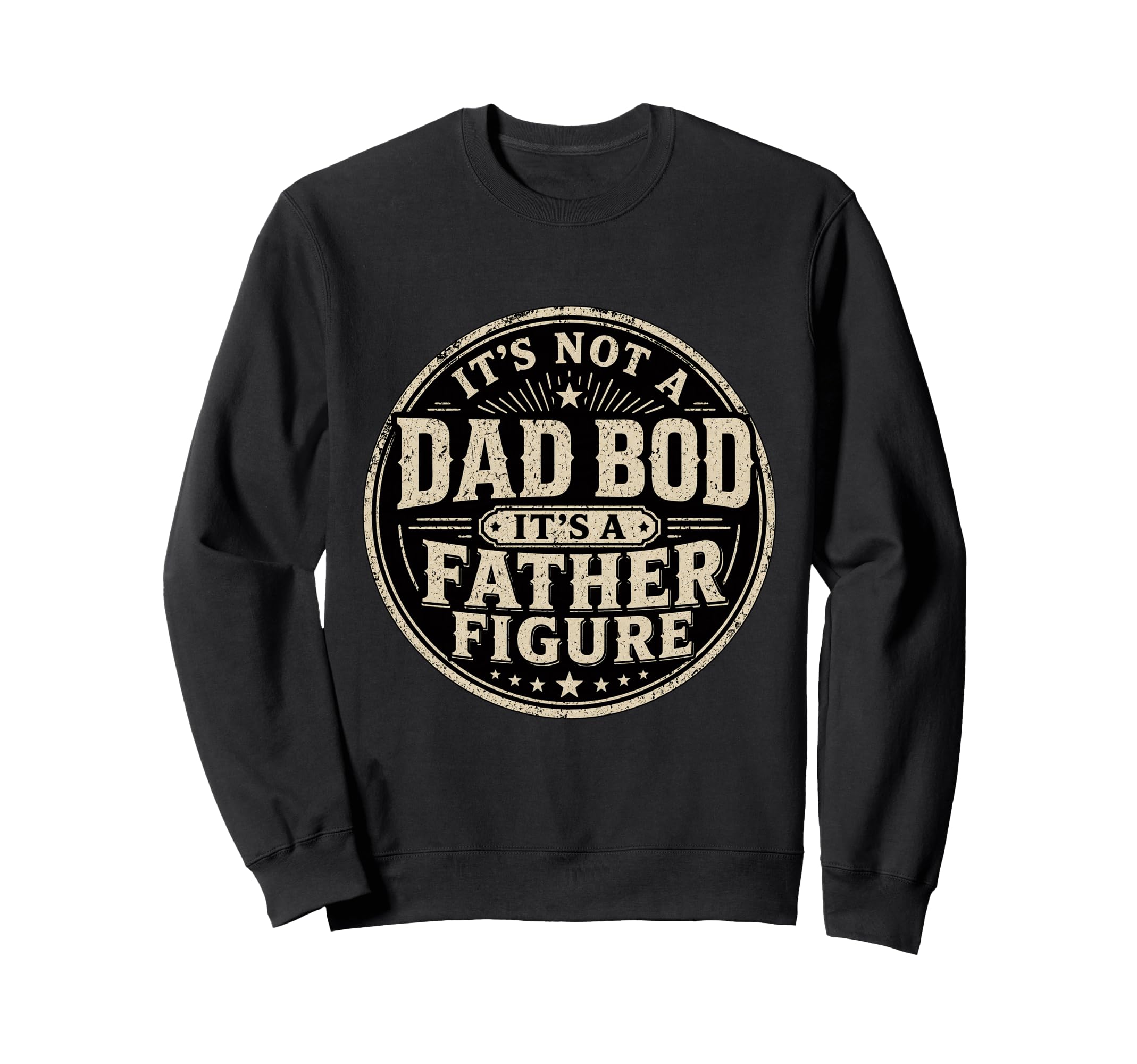 Papa Its Not Dad Bod Its Father Figure Sweatshirt - Graphic Print Unisex - T-Shirt, Sweatshirt, Hoodie