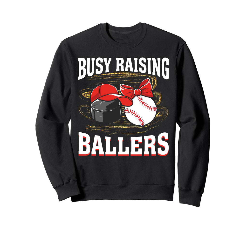 Busy Raising Ballers Hockey Baseball Sweatshirt - Trendy Graphic Men Women - T-Shirt, Sweatshirt, Hoodie