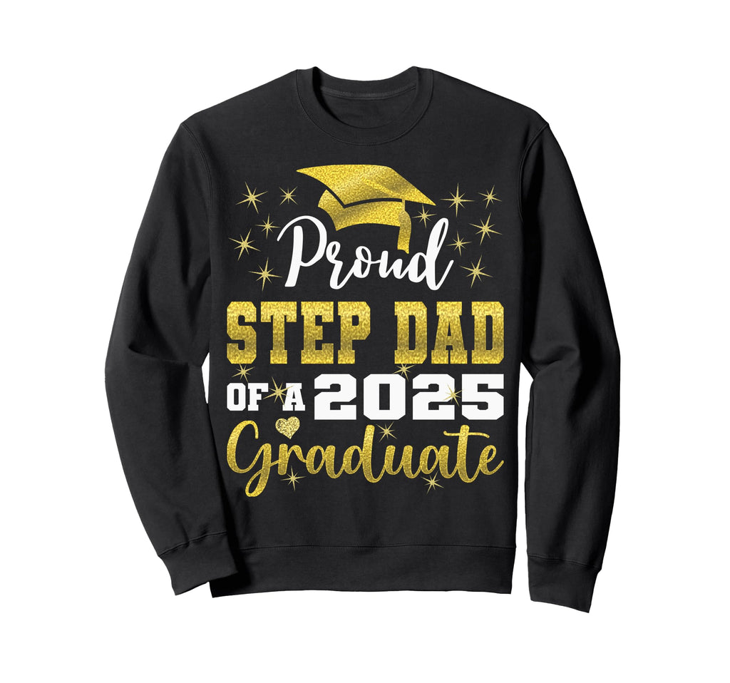 Super Proud Step Dad 2025 Graduate Sweatshirt - Trendy Graphic Unisex - T-Shirt, Sweatshirt, Hoodie