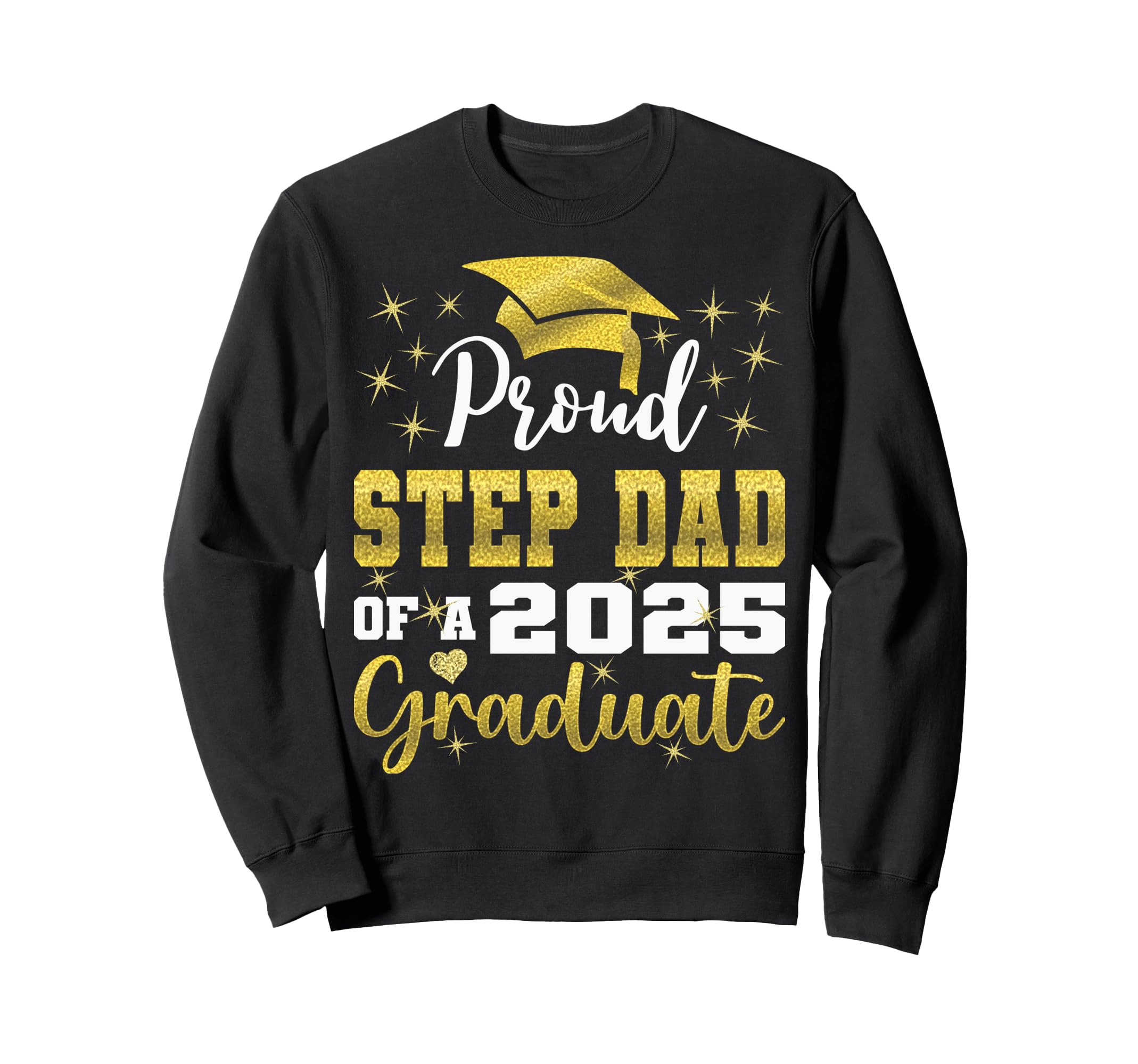 Super Proud Step Dad 2025 Graduate Sweatshirt - Trendy Graphic Unisex - T-Shirt, Sweatshirt, Hoodie