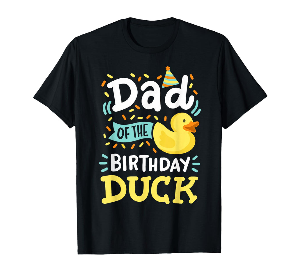 Dad Birthday Duck Rubber Duck Bday T-Shirt - Novelty Apparel Men Women - T-Shirt, Sweatshirt, Hoodie