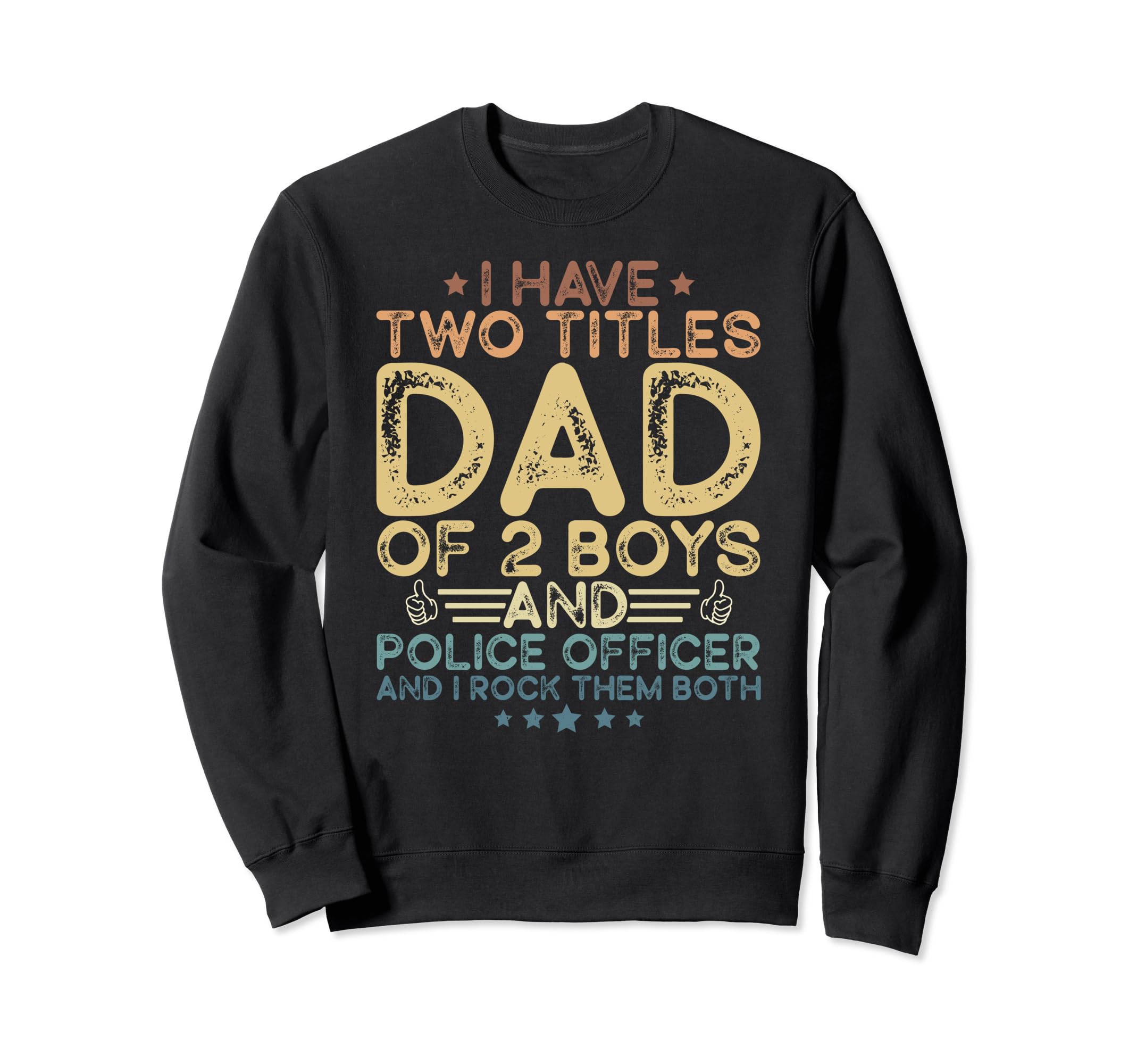 I Have Two Titles Dad 2 Police Officer Sweatshirt - Trendy Graphic Unisex - T-Shirt, Sweatshirt, Hoodie