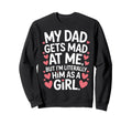 Funny My Dad Gets Mad Me But Im Sweatshirt - Unique Graphic Men Women - T-Shirt, Sweatshirt, Hoodie