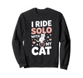 I Ride Solo My Cat Funny Cat Lover Sweatshirt - Novelty Apparel Unisex - T-Shirt, Sweatshirt, Hoodie