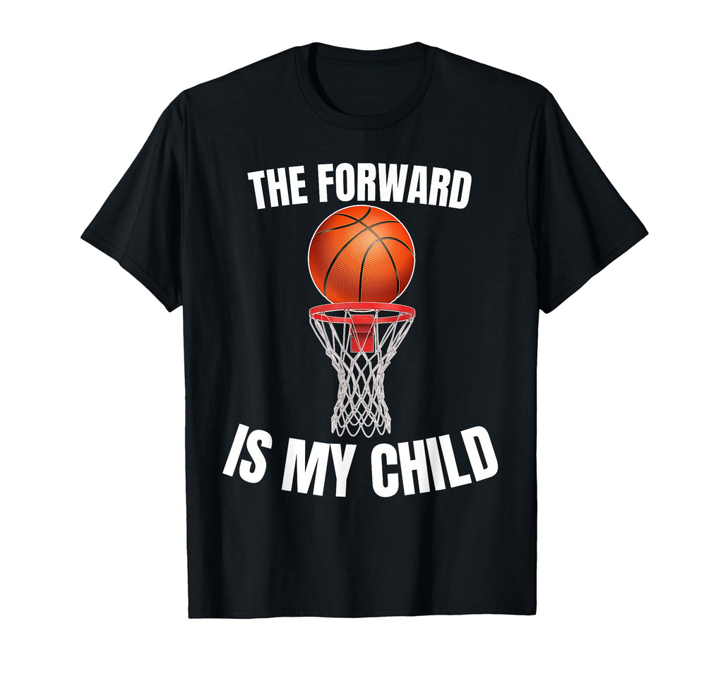 Forward Is My Child Basketball Parent T-Shirt - Novelty Apparel for Adults - T-Shirt, Sweatshirt, Hoodie