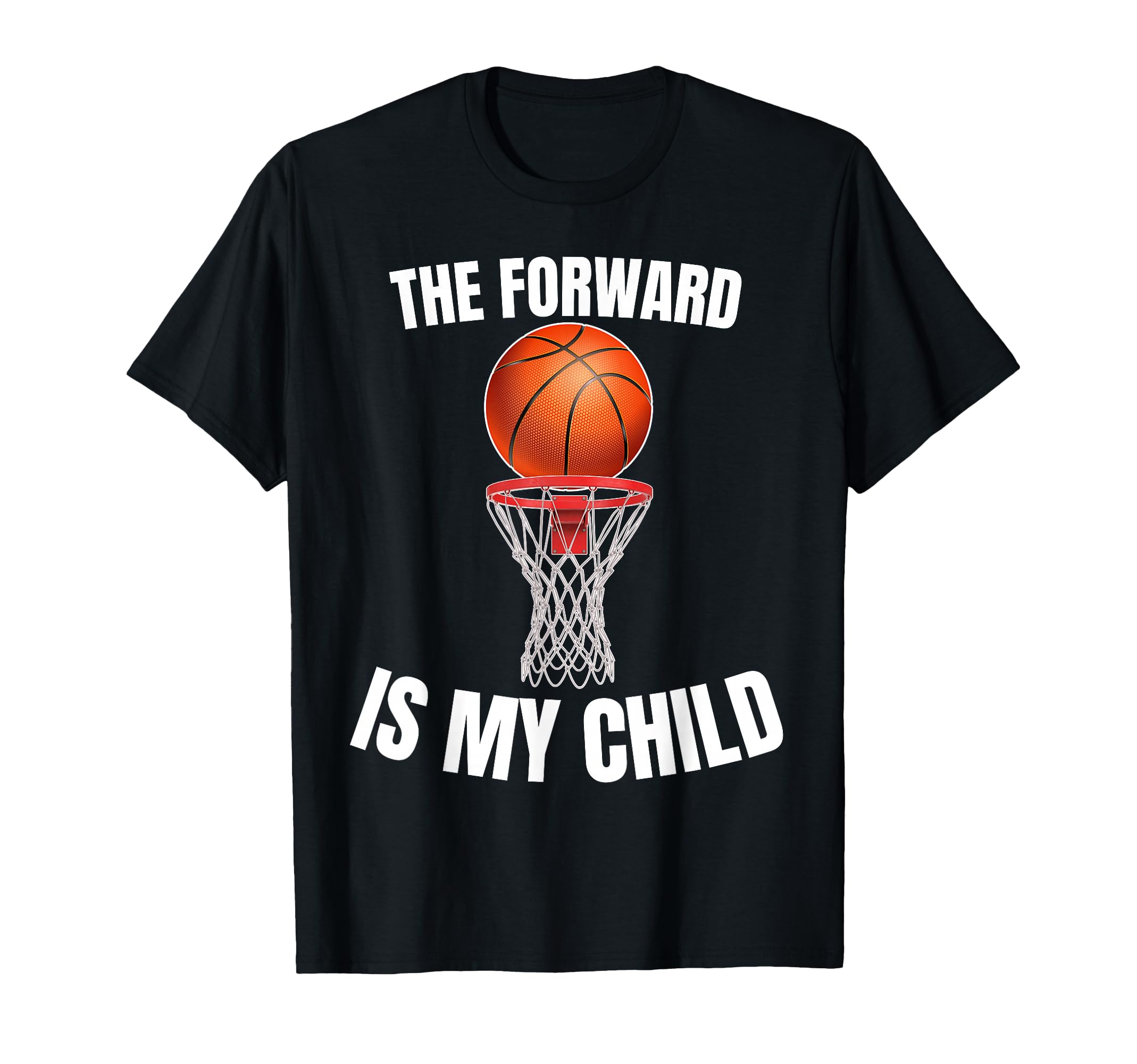 Forward Is My Child Basketball Parent T-Shirt - Novelty Apparel for Adults - T-Shirt, Sweatshirt, Hoodie