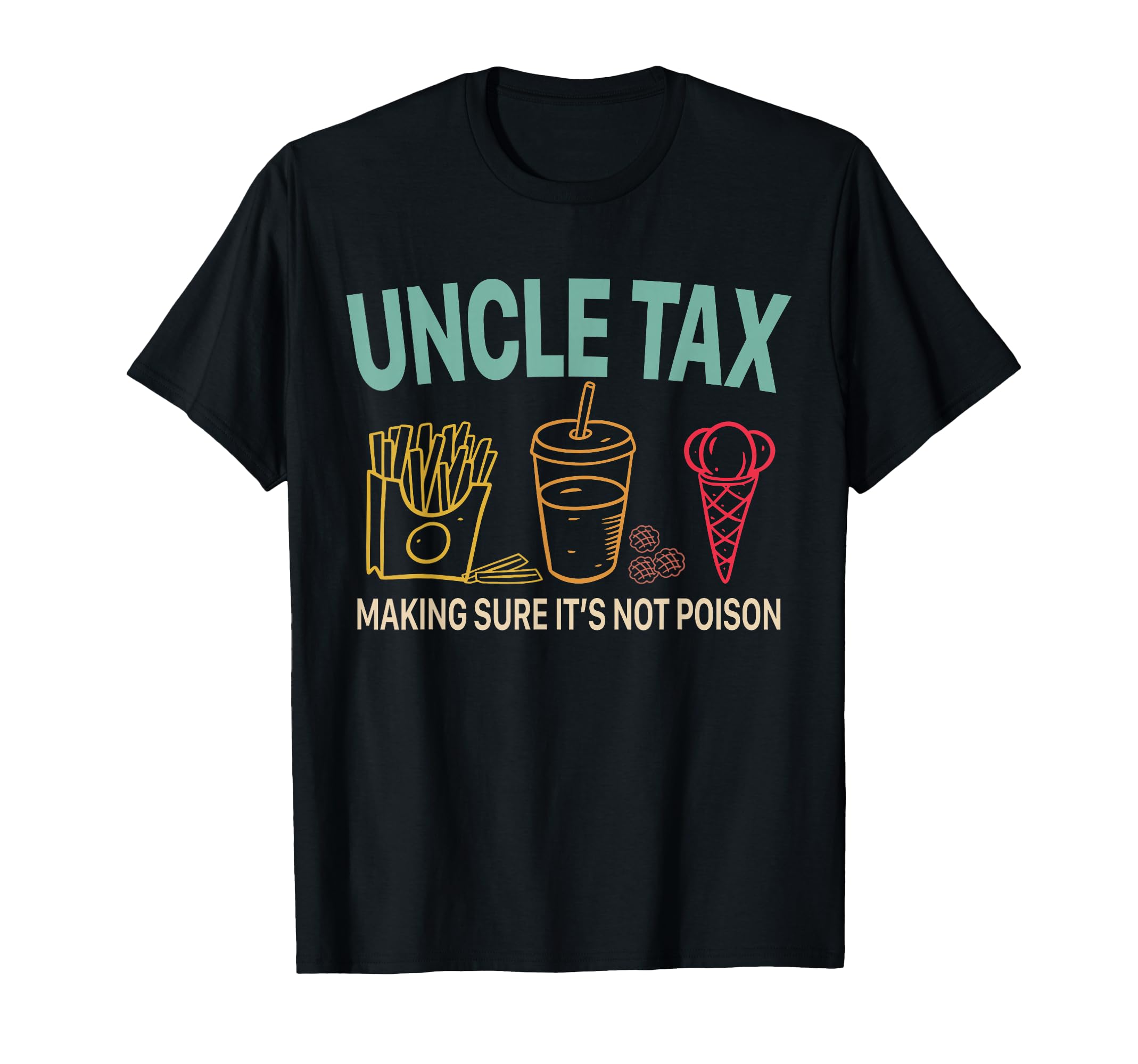 Uncle Tax Making Sure Its Not Poison T-Shirt - Custom Art Print Unisex - T-Shirt, Sweatshirt, Hoodie