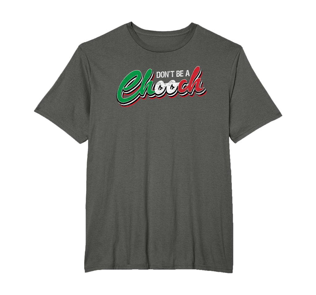 Dont Be Chooch Funny Italian Slang Dad Joke T-Shirt - Trendy Graphic Unisex - T-Shirt, Sweatshirt, Hoodie