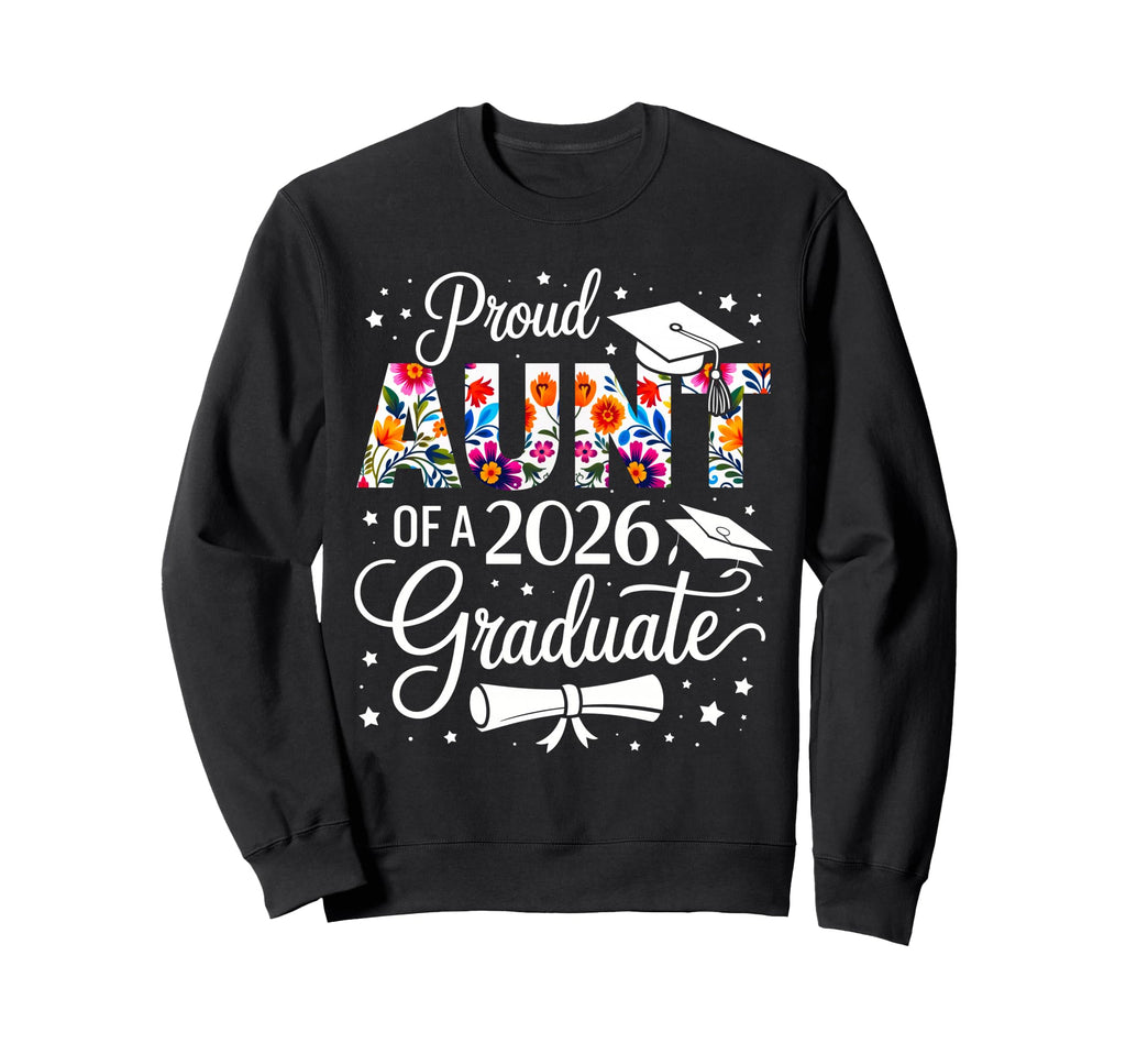Proud Aunt 2026 Graduate Floral Sweatshirt - Custom Art Print for Adults - T-Shirt, Sweatshirt, Hoodie