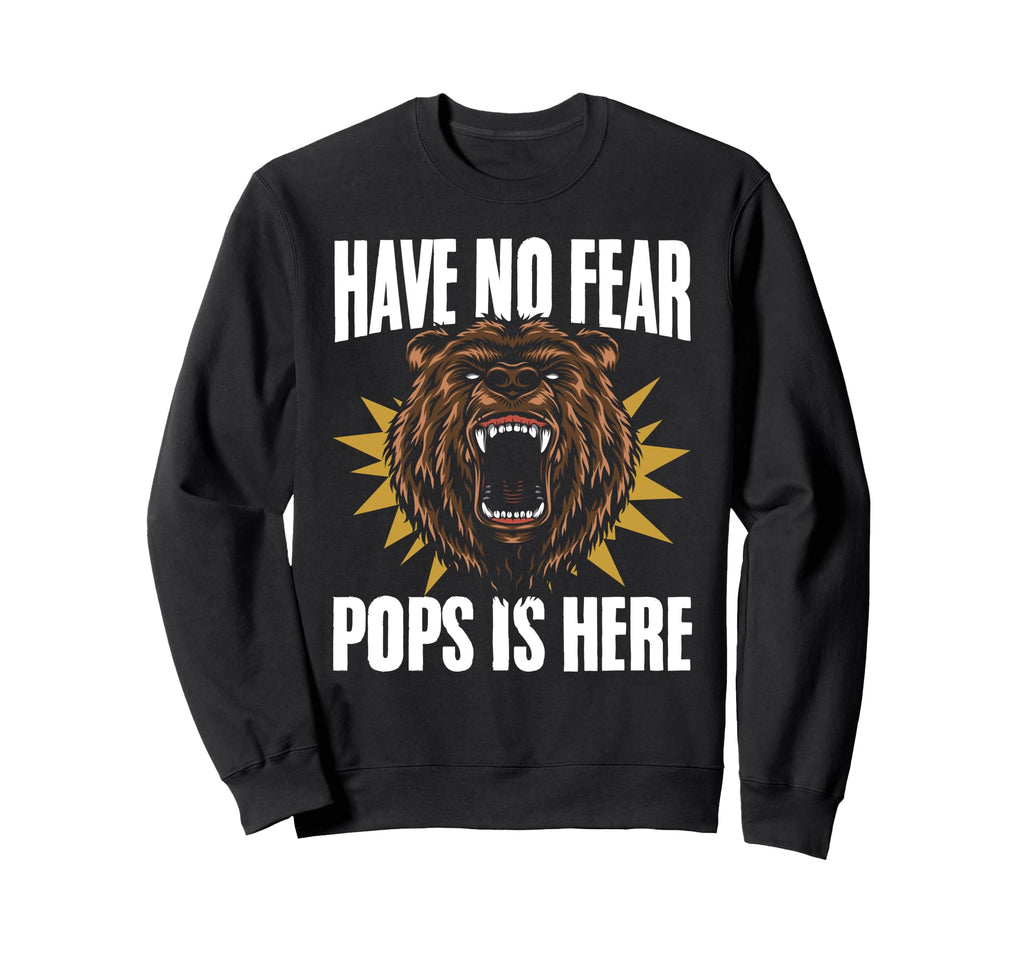 Have No Fear Pops Is Here Bear Face Sweatshirt - Novelty Apparel Men Women - T-Shirt, Sweatshirt, Hoodie