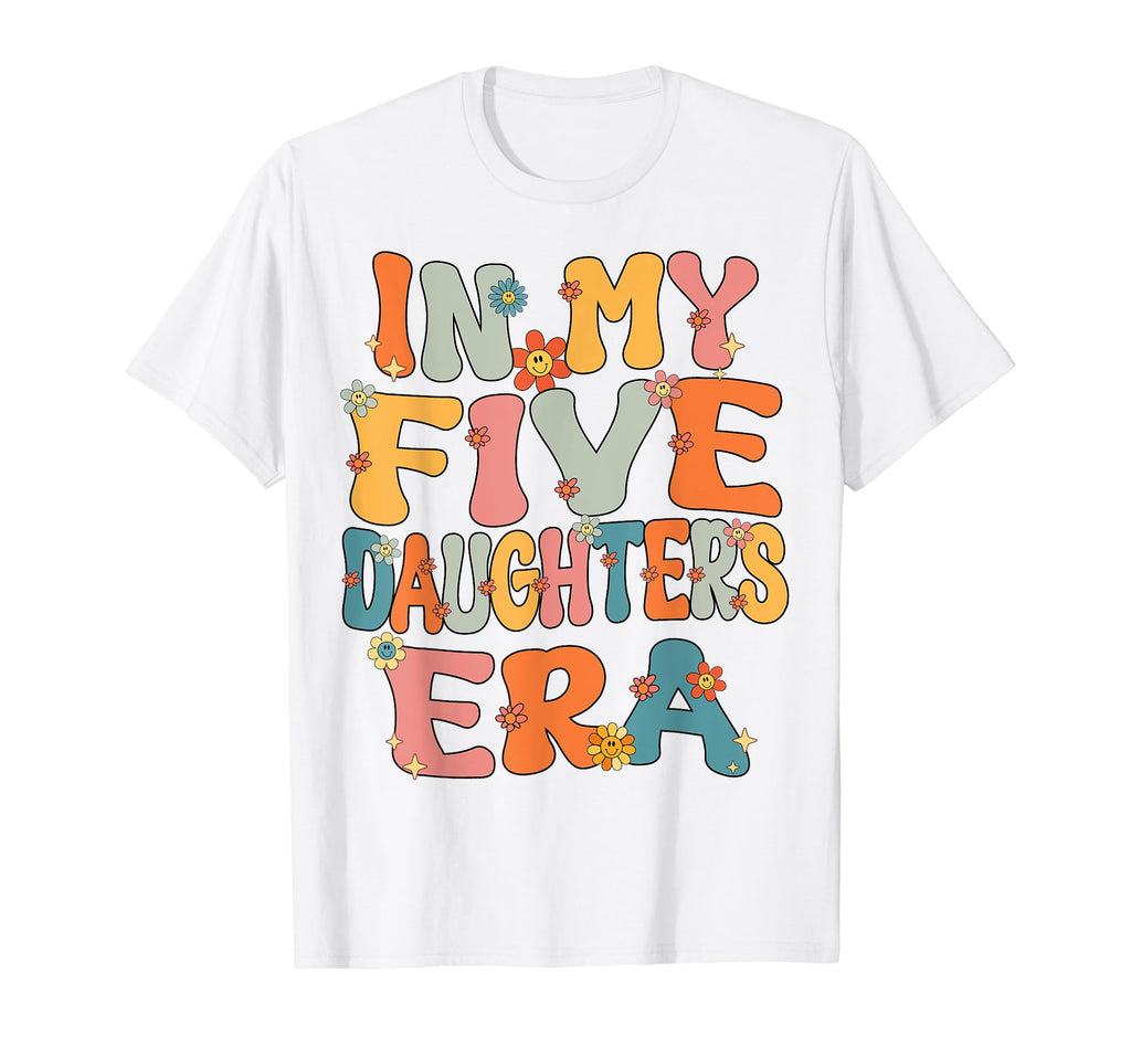 5 Five Daughters Dad Mom My Five T-Shirt - Graphic Print Men Women - T-Shirt, Sweatshirt, Hoodie