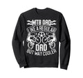 Mtb Dad Like Regular Dad But Cooler Sweatshirt - Novelty Apparel Unisex - T-Shirt, Sweatshirt, Hoodie