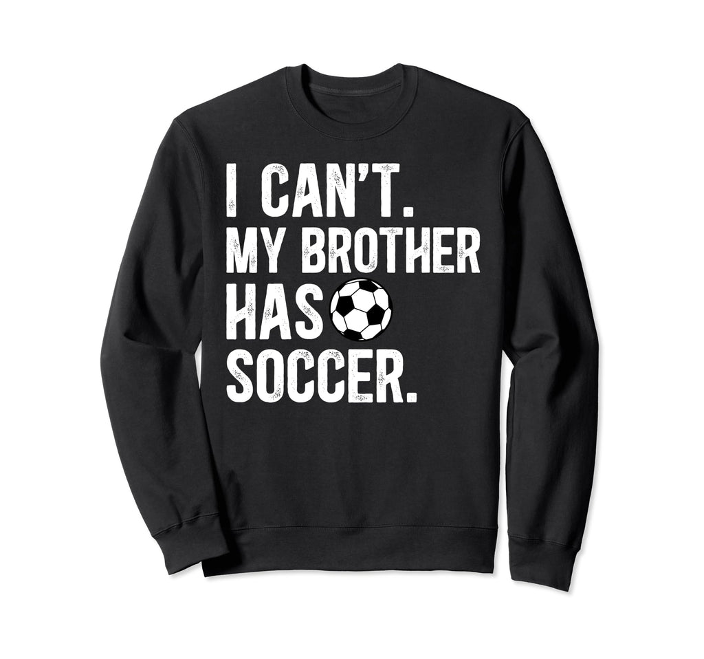 My Brother Has Soccer Brother Sweatshirt - Trendy Graphic for Adults - T-Shirt, Sweatshirt, Hoodie
