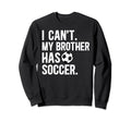 My Brother Has Soccer Brother Sweatshirt - Trendy Graphic for Adults - T-Shirt, Sweatshirt, Hoodie