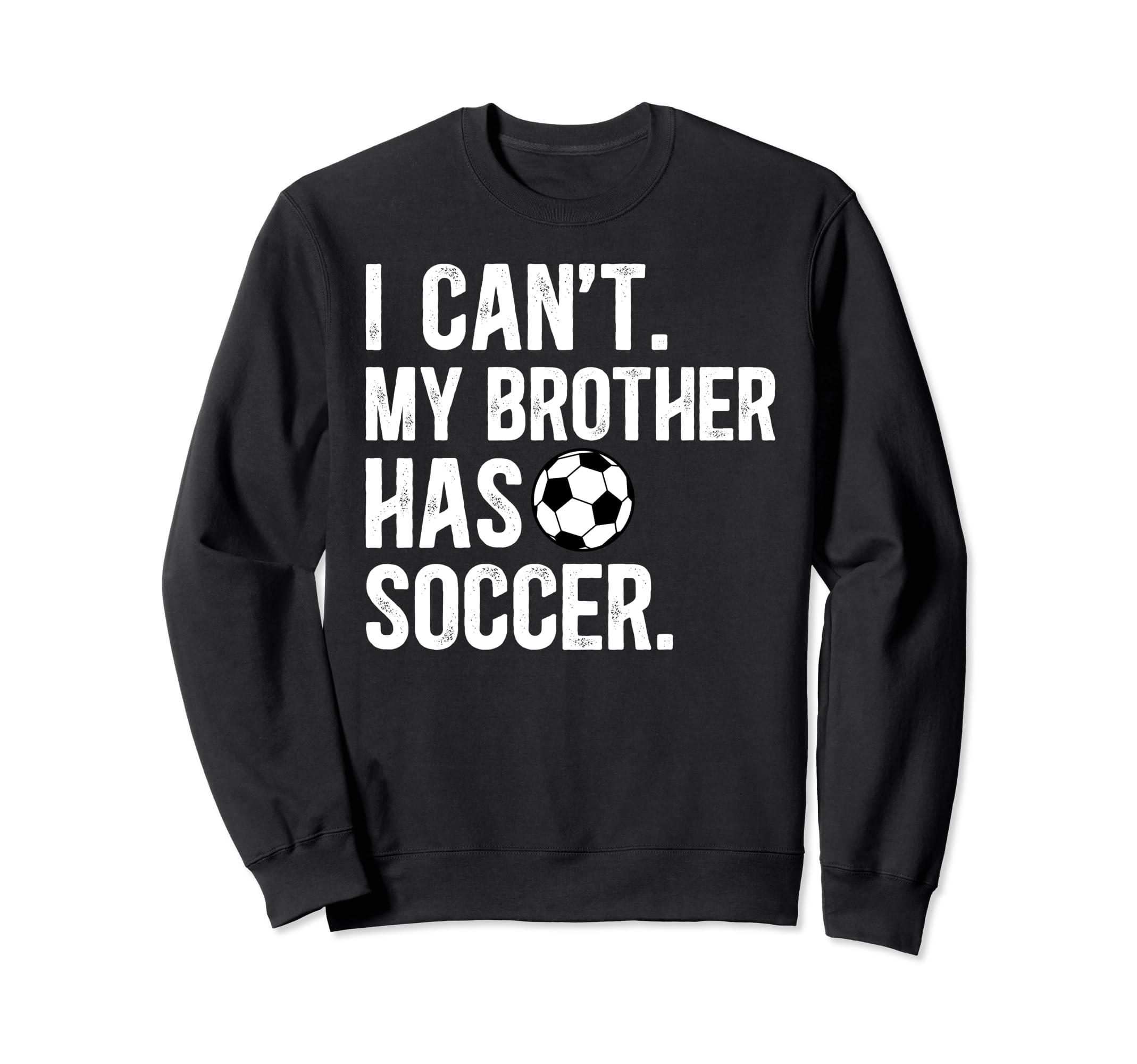 My Brother Has Soccer Brother Sweatshirt - Trendy Graphic for Adults - T-Shirt, Sweatshirt, Hoodie