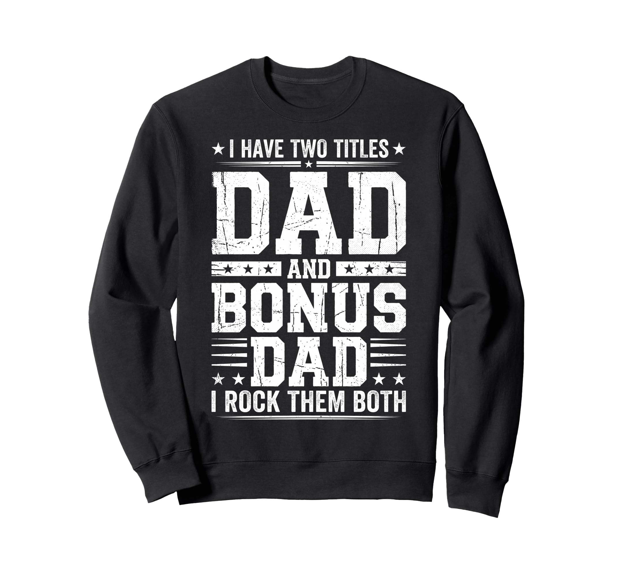 I Have Two Titles Dad And Bonus Dad Sweatshirt - Unique Graphic for Adults - T-Shirt, Sweatshirt, Hoodie