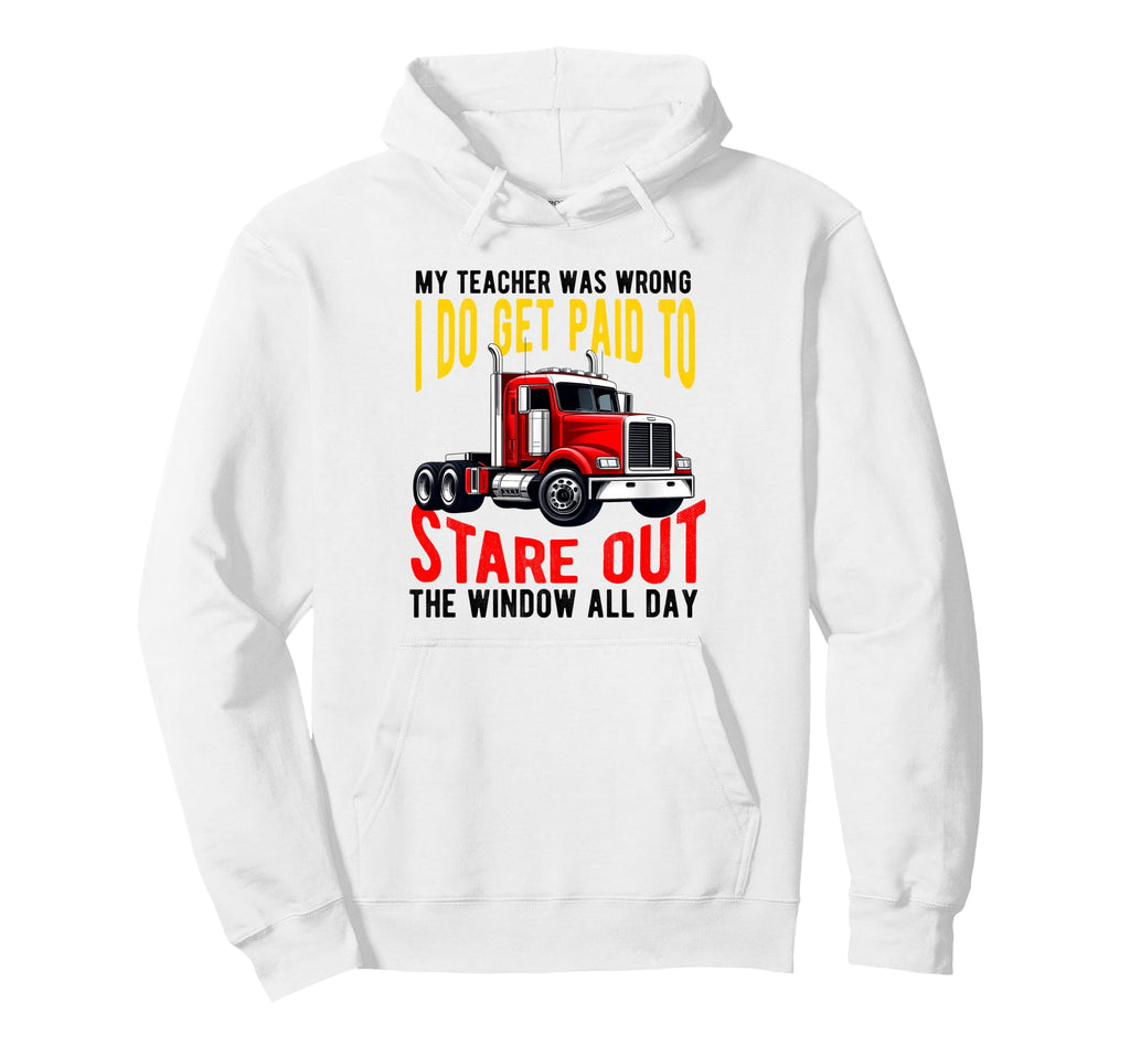 My Teacher Was Wrong Truck Driver Dad Hoodie - Graphic Print Unisex - T-Shirt, Sweatshirt, Hoodie