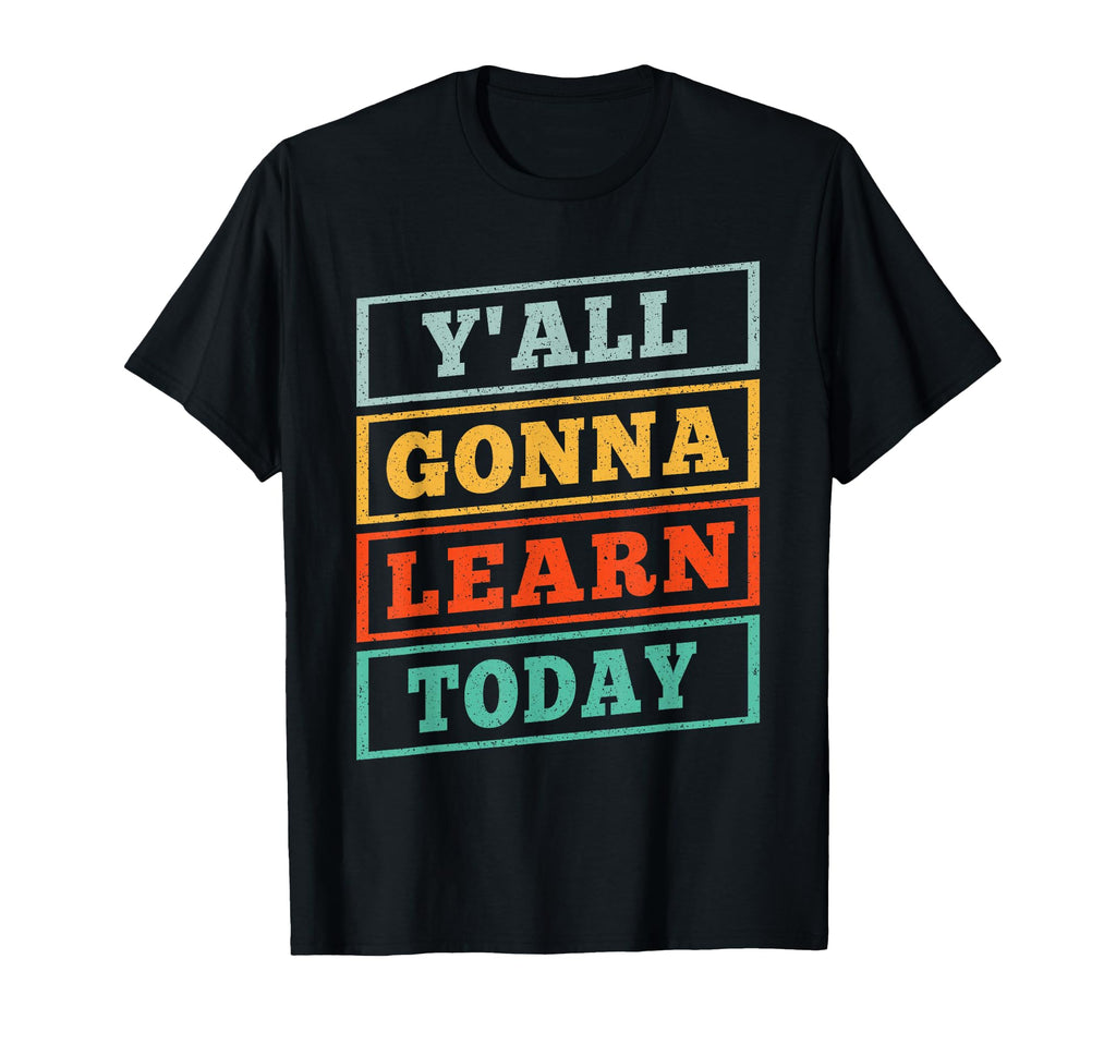 Yall Gonna Learn Today Funny Teacher T-Shirt - Minimalist Print for Adults - T-Shirt, Sweatshirt, Hoodie