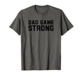 Dad Game Strong T-Shirt - Minimalist Print Men Women - T-Shirt, Sweatshirt, Hoodie