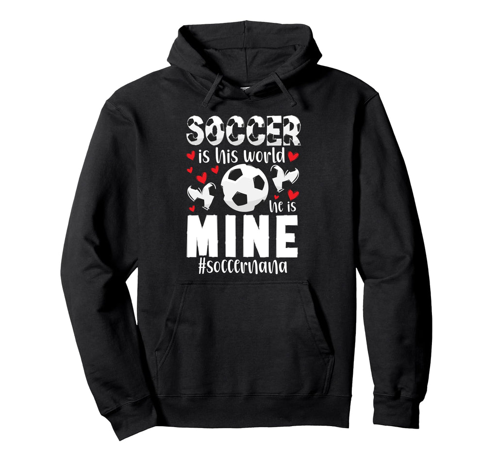 Soccer Is His World Soccer Nana Soccer Hoodie - Unique Graphic Unisex - T-Shirt, Sweatshirt, Hoodie