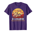 Be Goldfish Happiest Animal Planet T-Shirt - Streetwear Style for Adults - T-Shirt, Sweatshirt, Hoodie
