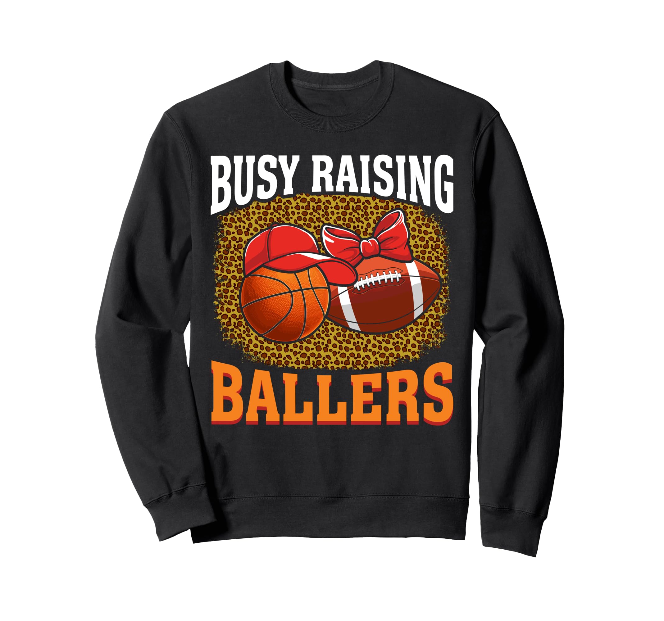 Busy Raising Ballers Basketball Sweatshirt - Casual Everyday Wear Unisex - T-Shirt, Sweatshirt, Hoodie