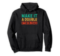 Make It Double Twin Dad Fathers Day Hoodie - Fun Novelty Design Men Women - T-Shirt, Sweatshirt, Hoodie