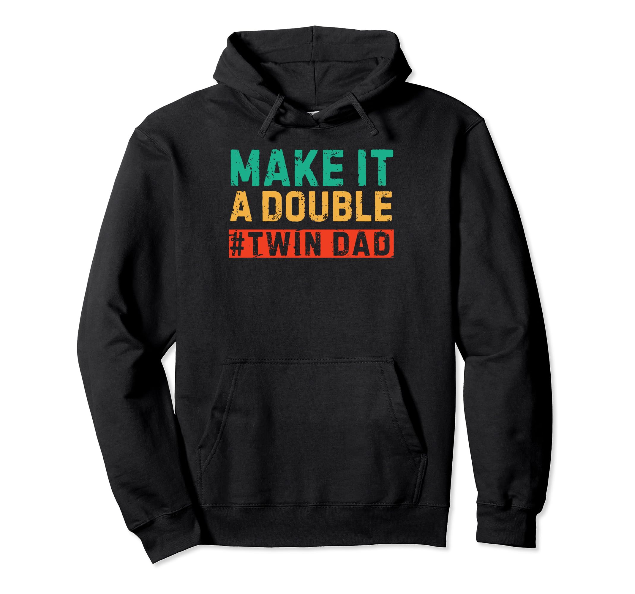 Make It Double Twin Dad Fathers Day Hoodie - Fun Novelty Design Men Women - T-Shirt, Sweatshirt, Hoodie