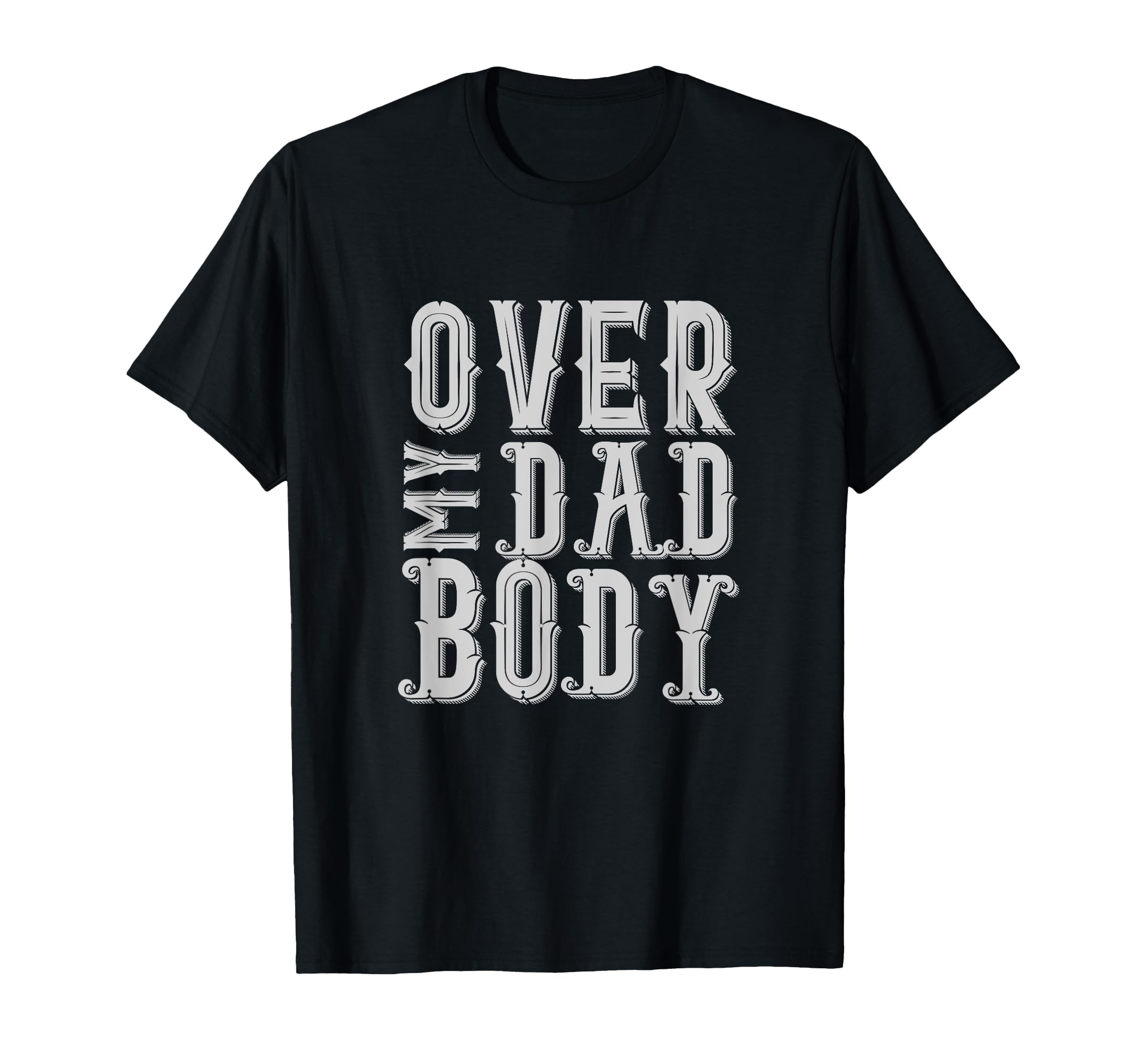 Over My Dad Body Sarcastic Punny Dad Rad T-Shirt - Custom Art Print Unisex - T-Shirt, Sweatshirt, Hoodie