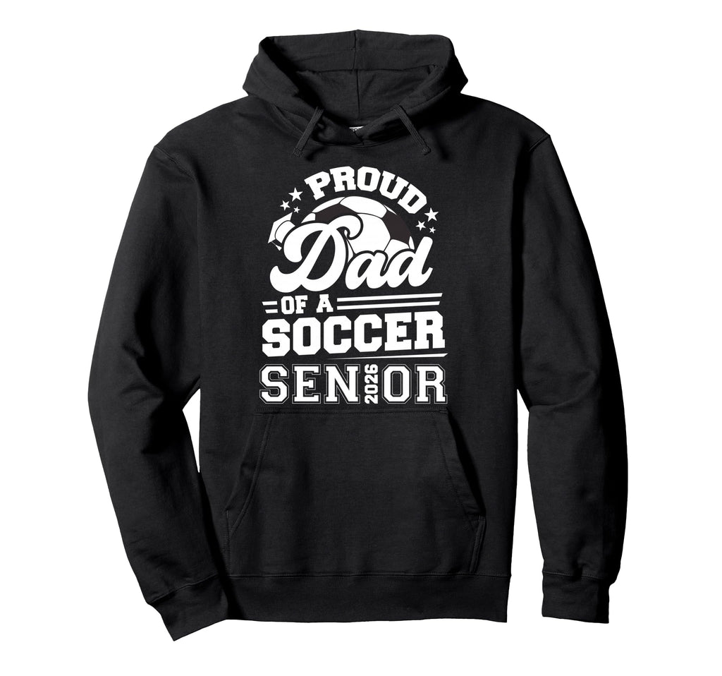 Proud Dad Soccer Ball Senior Class 2026 Hoodie - Fun Novelty Design Unisex - T-Shirt, Sweatshirt, Hoodie
