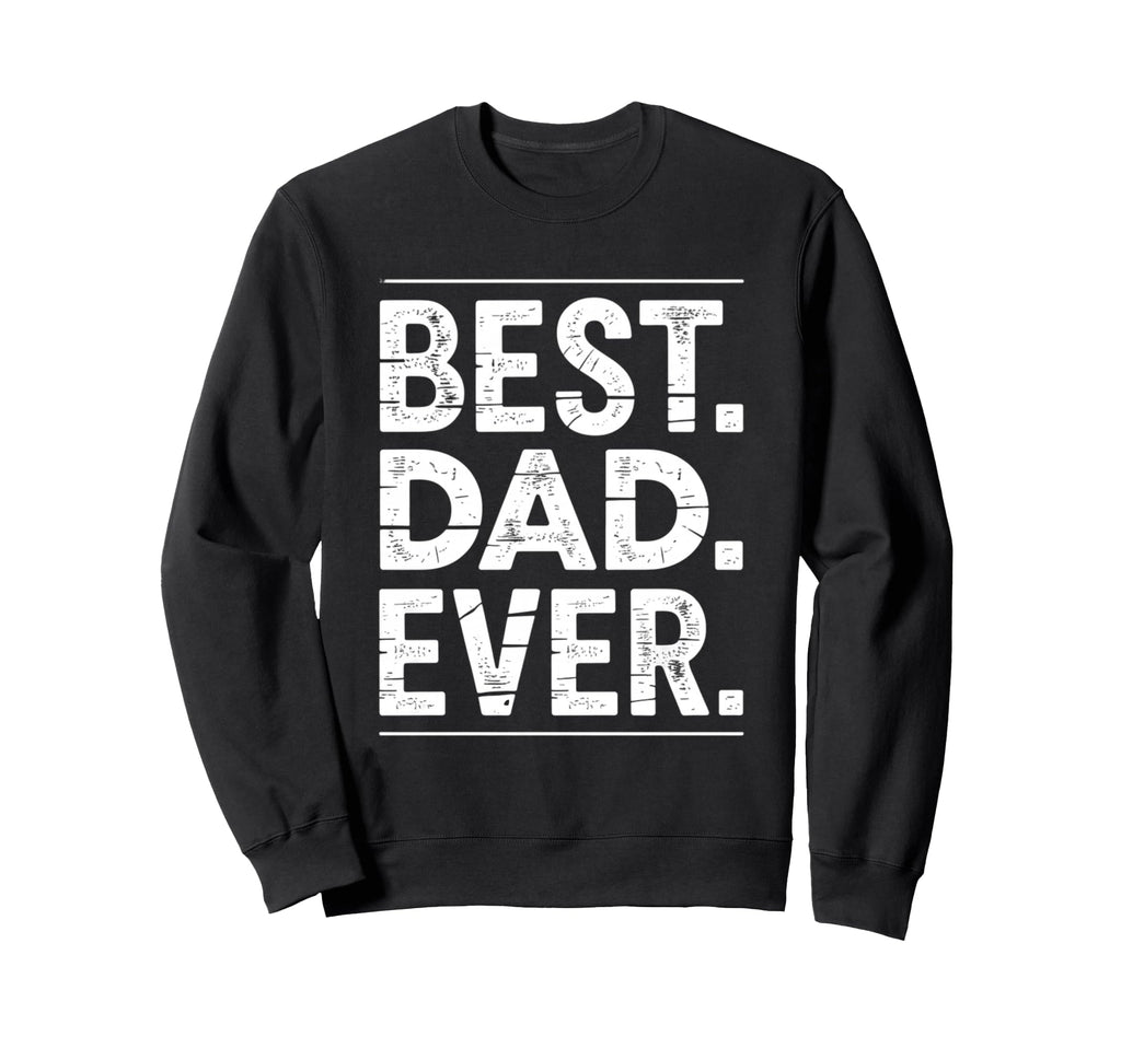 Best Dad Funny Fathers Day Proud Sweatshirt - Aesthetic Graphic for Adults - T-Shirt, Sweatshirt, Hoodie