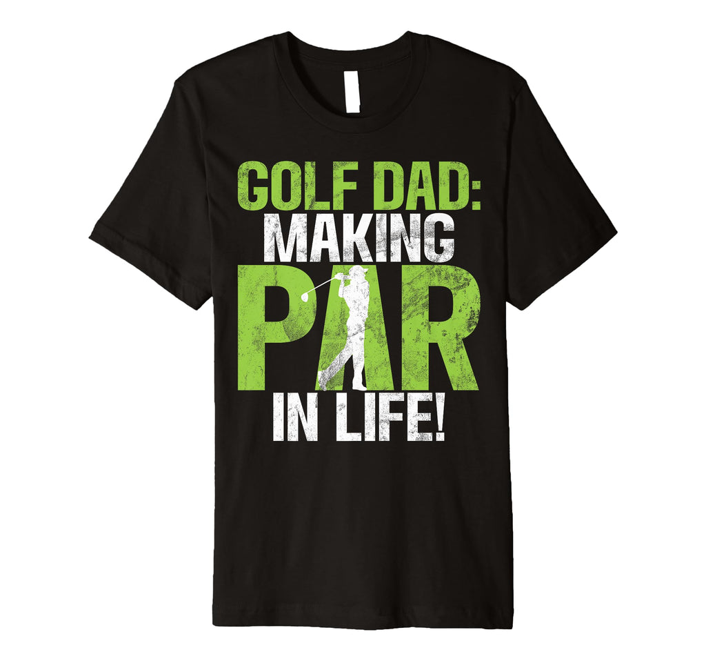 Golf Dad Making Par Life Golf Dad T-Shirt - Graphic Print Men Women - T-Shirt, Sweatshirt, Hoodie