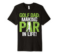 Golf Dad Making Par Life Golf Dad T-Shirt - Graphic Print Men Women - T-Shirt, Sweatshirt, Hoodie