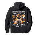Professional Taco Eater Full Time Dad Hoodie - Unique Graphic Unisex - T-Shirt, Sweatshirt, Hoodie