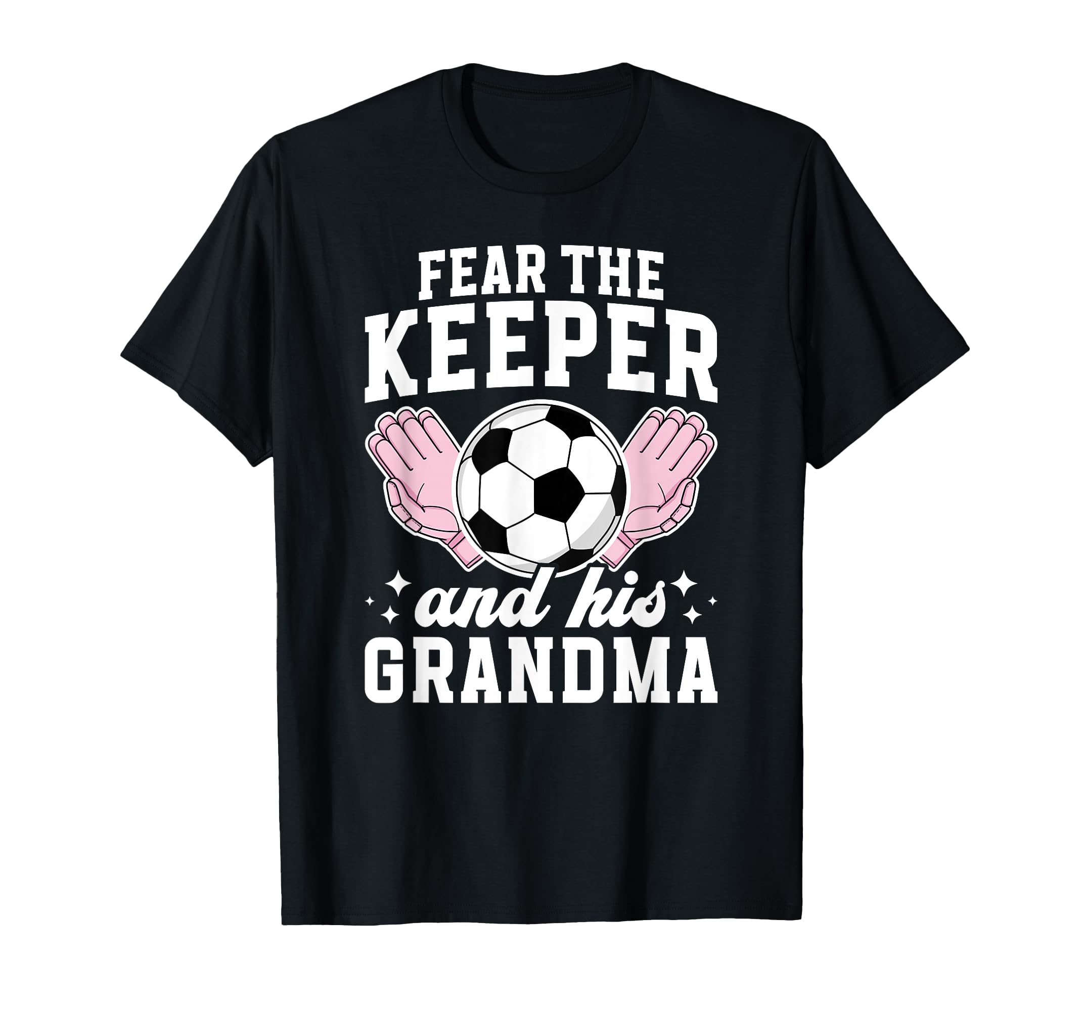 Funny Soccer Keeper Grandma Soccer T-Shirt - Fun Novelty Design Men Women - T-Shirt, Sweatshirt, Hoodie