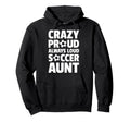 Crazy Proud Always Loud Soccer Aunt Hoodie - Minimalist Print Men Women - T-Shirt, Sweatshirt, Hoodie