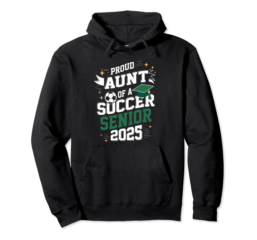 Class 2025 Soccer Senior Aunt Senior Hoodie - Aesthetic Graphic Unisex - T-Shirt, Sweatshirt, Hoodie