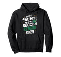 Class 2025 Soccer Senior Aunt Senior Hoodie - Aesthetic Graphic Unisex - T-Shirt, Sweatshirt, Hoodie