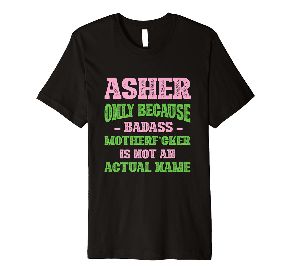 Badass Asher Name Unique Nickname T-Shirt - Trendy Graphic Men Women - T-Shirt, Sweatshirt, Hoodie