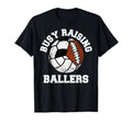 Busy Raising Ballers Funny Volleyball T-Shirt - Fun Novelty Design Unisex - T-Shirt, Sweatshirt, Hoodie