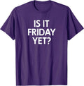 Funny, Is It Friday Yet? Joke Sarcastic Family - Adult & Kids T-Shirts, Sweatshirts & Hoodies apparel design preview 1