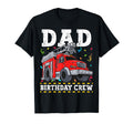 Dad Birthday Crew Fire Truck T-Shirt - Fun Novelty Design Men Women - T-Shirt, Sweatshirt, Hoodie