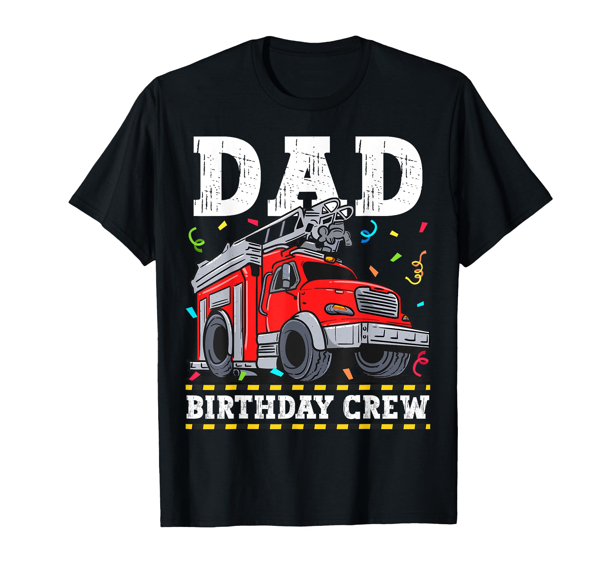 Dad Birthday Crew Fire Truck T-Shirt - Fun Novelty Design Men Women - T-Shirt, Sweatshirt, Hoodie