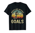 Whats Life Without Goals Funny T-Shirt - Casual Everyday Wear Unisex - T-Shirt, Sweatshirt, Hoodie