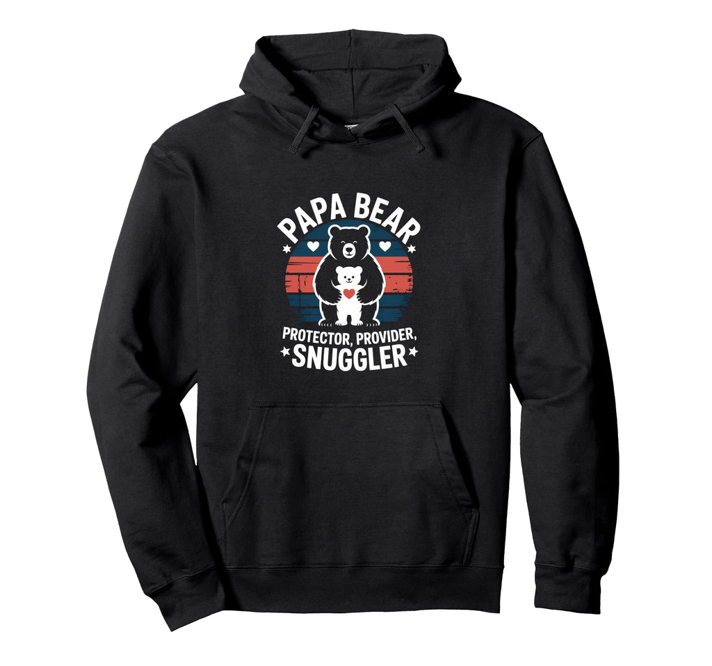 Papa Bear Protector Provider Snuggler Dad Hoodie - Streetwear Style Unisex - T-Shirt, Sweatshirt, Hoodie