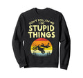 Dont Follow Me Stupid Things Funny Sweatshirt - Custom Art Print Men Women - T-Shirt, Sweatshirt, Hoodie