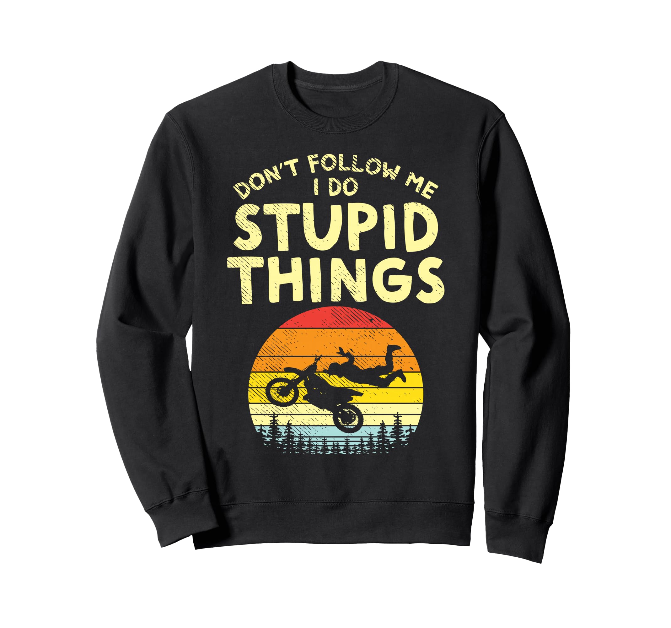 Dont Follow Me Stupid Things Funny Sweatshirt - Custom Art Print Men Women - T-Shirt, Sweatshirt, Hoodie