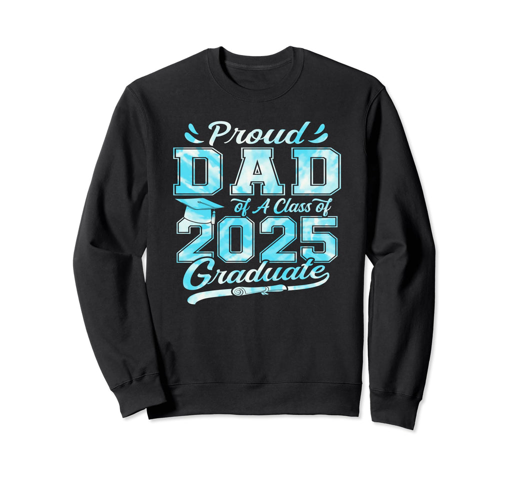 Proud Dad Class 2025 Graduate Funny Sweatshirt - Trendy Graphic for Adults - T-Shirt, Sweatshirt, Hoodie