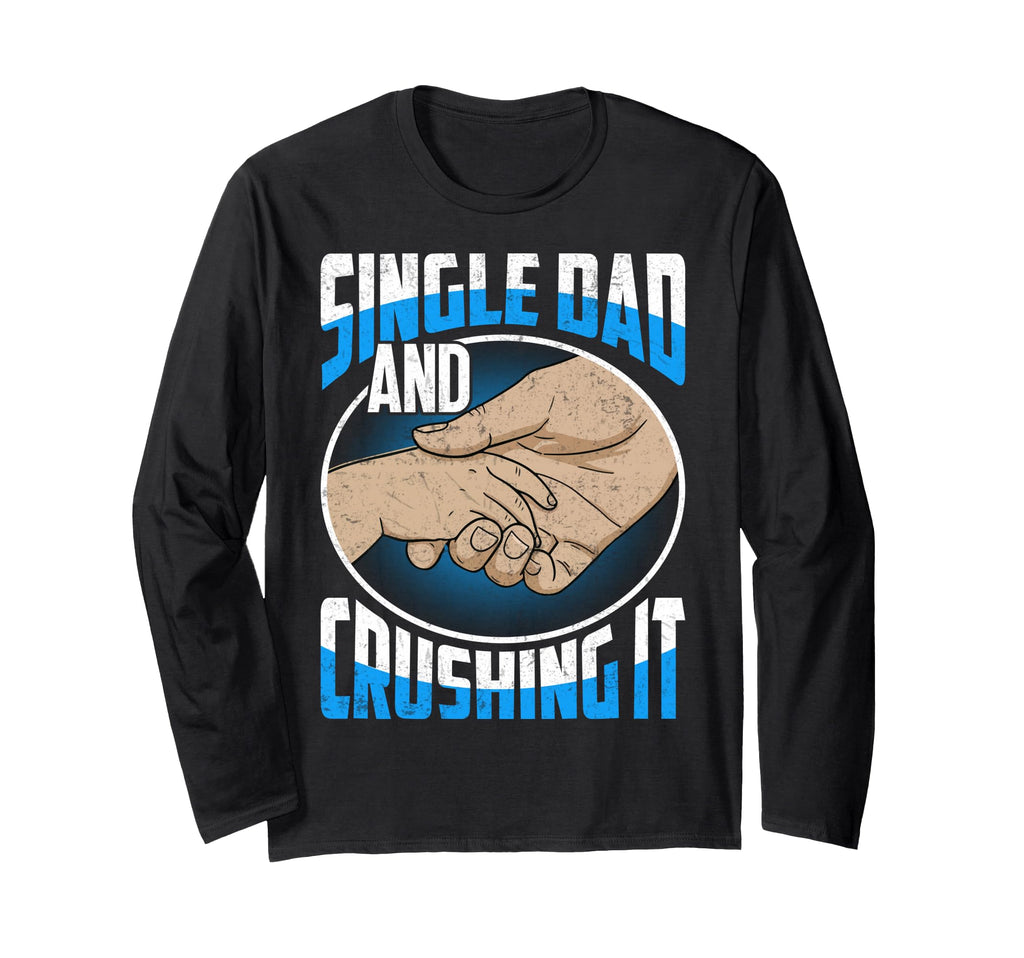 Single Dad And Crushing It Gift Sweatshirt - Streetwear Style Unisex - T-Shirt, Sweatshirt, Hoodie