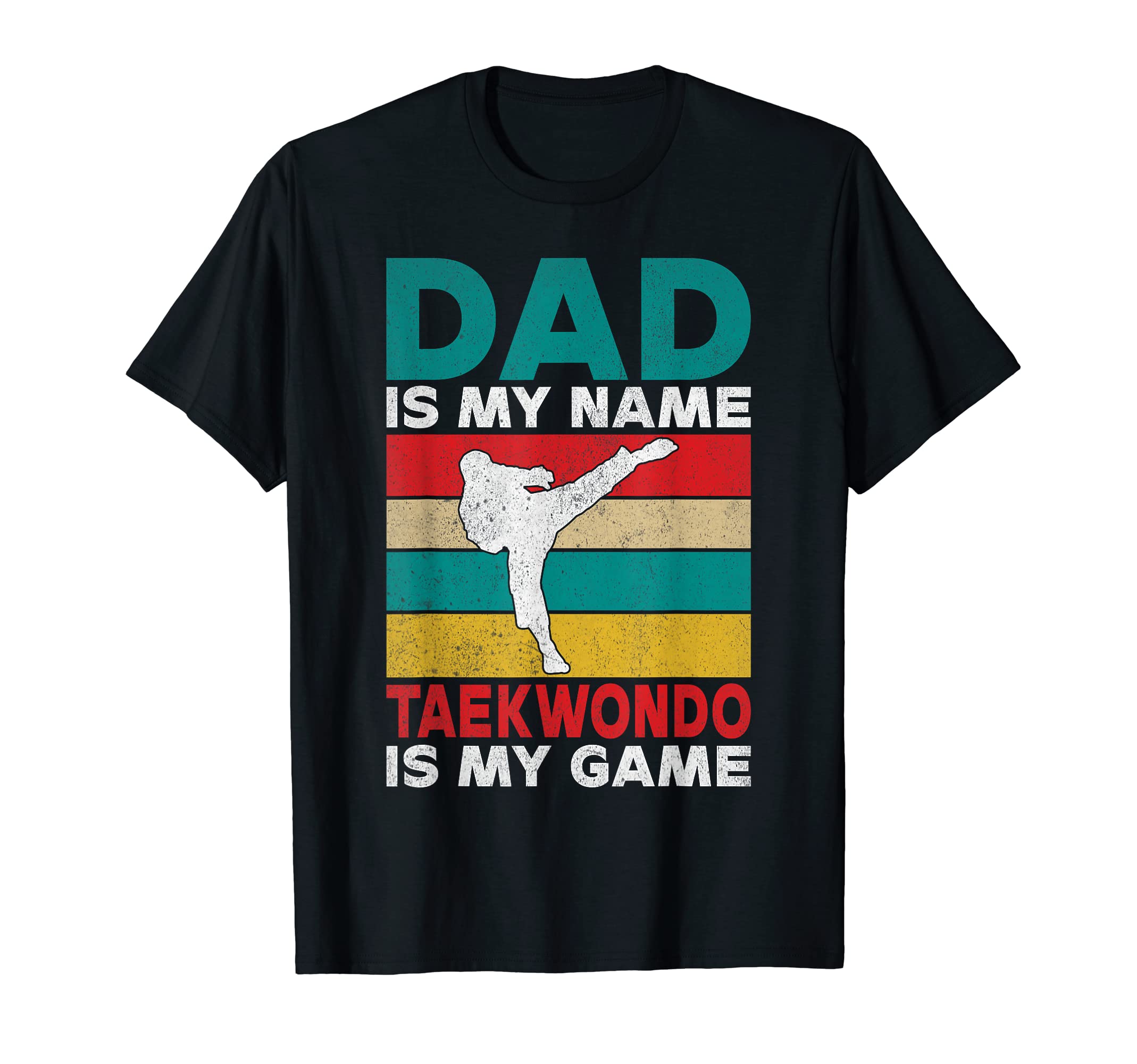 Dad Is My Name Taekwondo Is My Game T-Shirt - Unique Graphic Men Women - T-Shirt, Sweatshirt, Hoodie